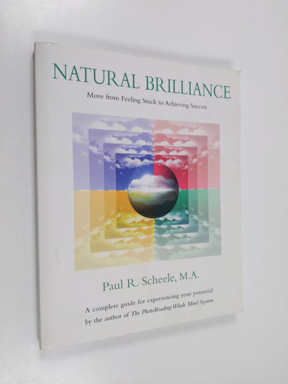 Paul R. Scheele : Natural Brilliance: Move from Feeling Stuck to Achieving Success