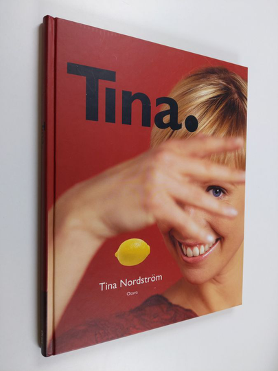 Tina Nordström : Tina : 67 tv-ohjelmasta tuttua ruokaohjetta ja monia vinkkejä