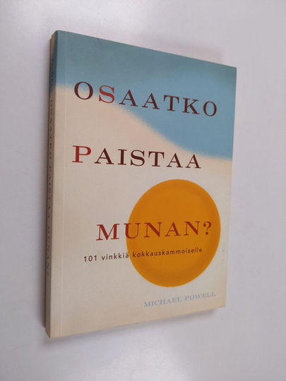 Michael Powell : Osaatko paistaa munan : 101 vinkkiä kokkauskammoiselle