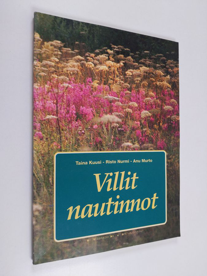 Taina Kuusi : Villit nautinnot : yrttejä ja kasviherkkuja luonnosta ja vähän puutarhastakin