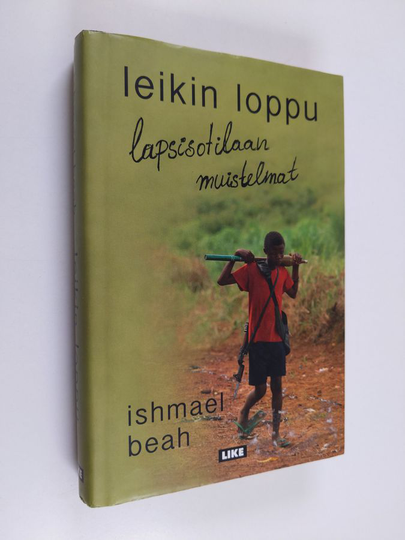Ishmael Beah : Leikin loppu : lapsisotilaan muistelmat