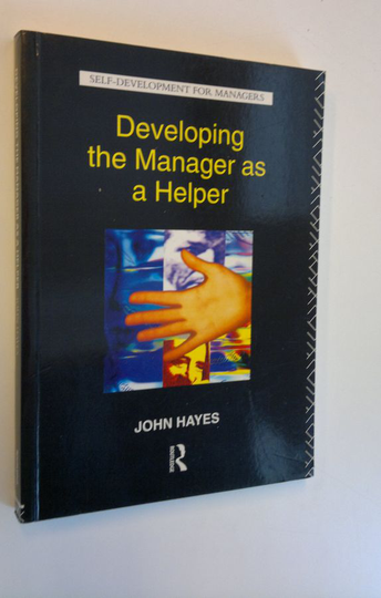 John Hayes : Developing the Manager as a Helper - Self-Development for Managers