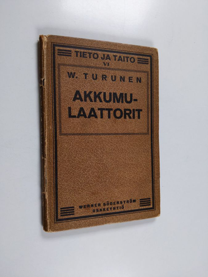 W. Turunen : Akkumulaattorit, niiden toiminta, hoito, vikojen korjaus, vaikutusasteen laskeminen y. m.