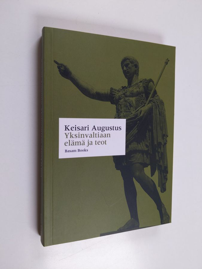 Rooman keisari Augustus : Yksinvaltiaan elämä ja teot