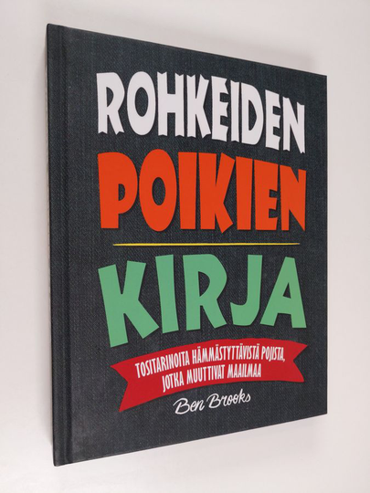Ben Brooks : Rohkeiden poikien kirja : tositarinoita hämmästyttävistä pojista, jotka muuttivat maailmaa