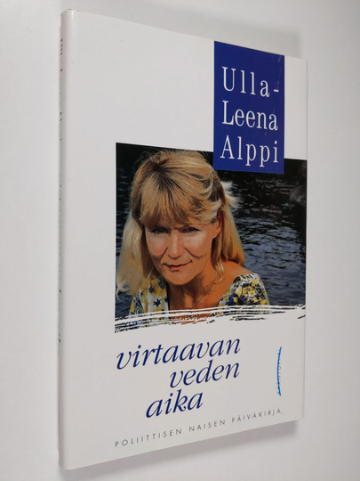 Ulla-Leena Alppi : Virtaavan veden aika : poliittisen naisen päiväkirja