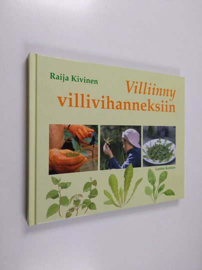 Raija Kivinen : Villiinny villivihanneksiin : luontoliikuntaa ja herkkuja koko perheelle