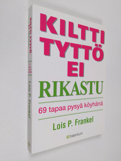 Lois P. Frankel : Kiltti tyttö ei rikastu : 69 tapaa pysyä köyhänä
