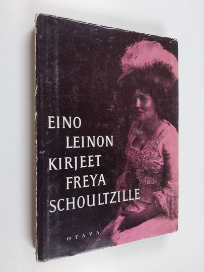 Eino Leino : Eino Leinon kirjeet 1 - Freya Schoultzille ja omaisille