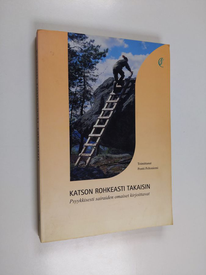 Pentti Peltoniemi : Katson rohkeasti takaisin : psyykkisesti sairaiden omaiset kirjoittavat