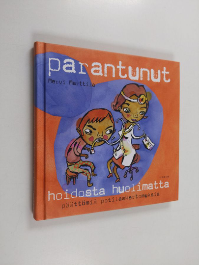 Mervi Marttila : Parantunut hoidosta huolimatta : päättömiä potilaskertomuksia