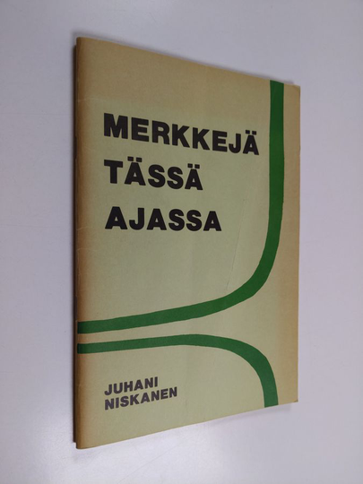 Juhani Niskanen : Merkkejä tässä ajassa : havaintoja ja tulkintaa