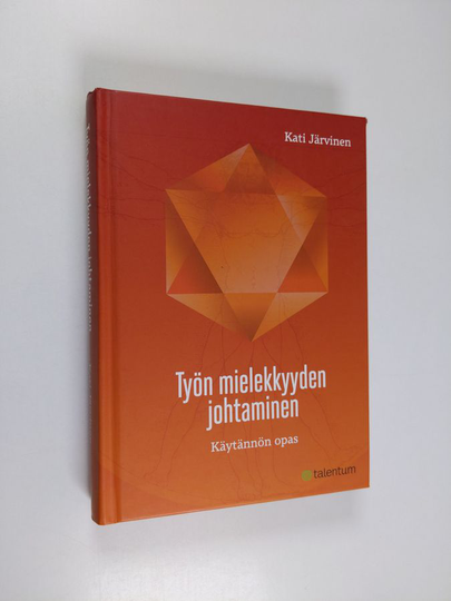 Kati Järvinen : Työn mielekkyyden johtaminen : käytännön opas
