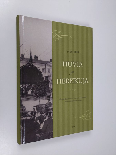 Sven Hirn : Huvia ja herkkuja : helsinkiläistä hotelli- ja ravintolaelämää ennen itsenäisyyden aikaa
