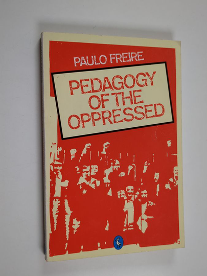 Paulo Freire : Pedagogy of the oppressed