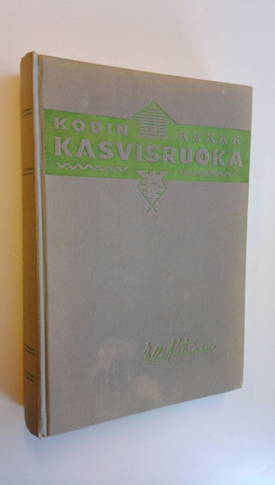 Ella Kitunen : Kodin kasvisruoka maito-kasvisjärjestelmän puitteissa : 1065 valmistusohjetta, 36 monivärikuvaa
