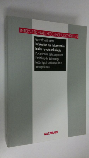 Gerhard Strittmatter : Indikation zur Intervention in der Psychoonkologie : Psychosoziale Belastungen und Ermittlung der Betreuungsbedurftigkeit ...