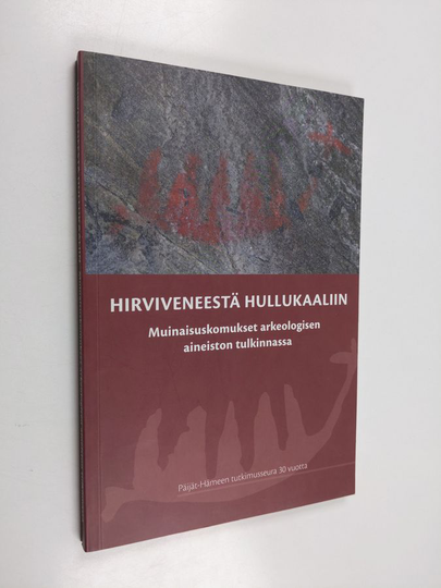 Hannu Poutiainen : Hirviveneestä hullukaaliin : muinaisuskomukset arkeologisen aineiston tulkinnassa