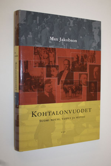 Max Jakobson : Kohtalonvuodet : Suomi nousi, taipui ja selvisi