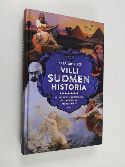Inkeri Koskinen : Villi Suomen historia : Välimeren Väinämöisestä Äijäkupittaan pyramideihin