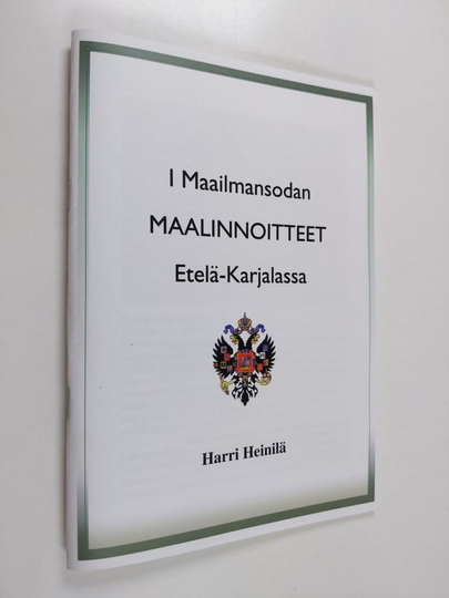 Harri Heinilä : I maailmansodan maalinnoitteet Etelä-Karjalassa