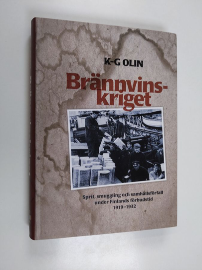 K-G Olin : Brännvinskriget. Sprit, smuggling och samhällsförfall under Finlands förbudstid 1919-1932