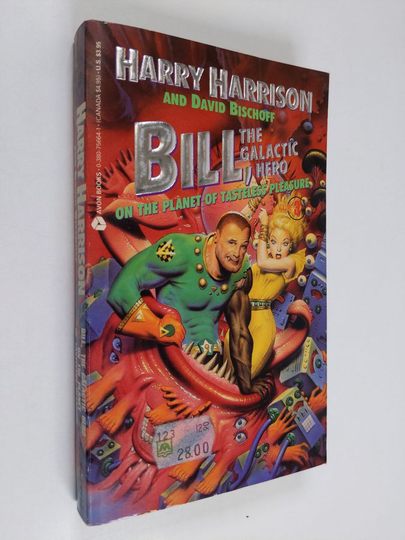Harry Harrison : Bill, the Galactic Hero On the Planet of Tasteless Pleasure