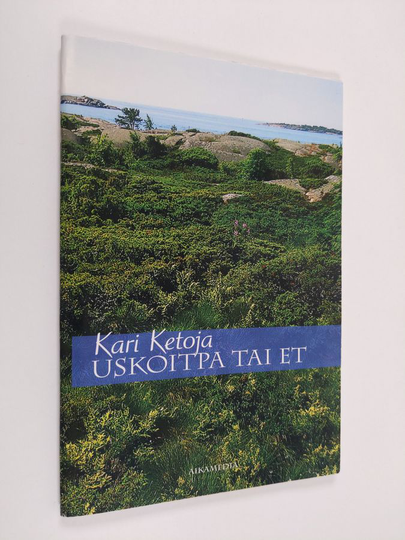 Kari Ketoja : Uskoitpa tai et