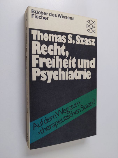 Thomas S. Szasz : Recht, Freiheit und Psychiatrie - auf dem Weg zum "therapeutischen Staat"?