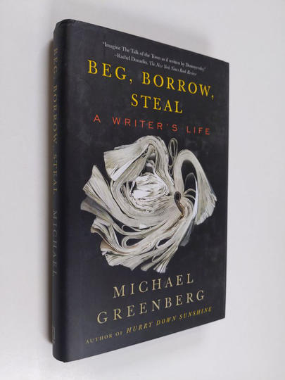 Michael Greenberg : Beg, Borrow, Steal - A Writer's Life