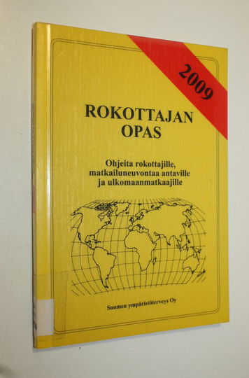 Antti Pönkä : Rokottajan opas 2009 : Ohjeita rokottajille, matkailuneuvontaa antaville ja ulkomaanmatkaajille