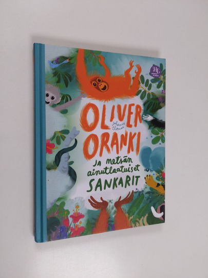 Johanna Elomaa : Oliver Oranki ja metsän ainutlaatuiset sankarit