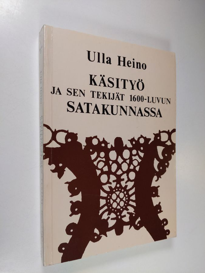 Ulla Heino : Käsityö ja sen tekijät 1600-luvun Satakunnassa