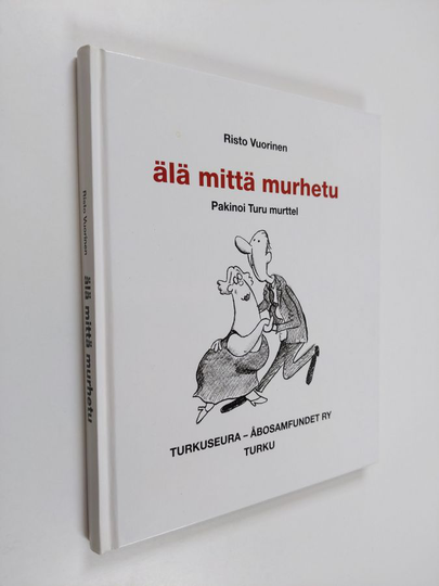 Risto Vuorinen : Älä mittä murhetu : pakinoi Turu murttel