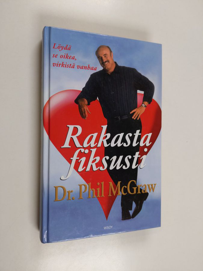 Phillip C. McGraw : Rakasta fiksusti : löydä se oikea, virkistä vanhaa