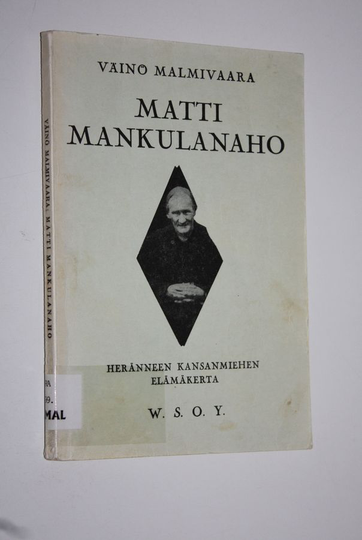 Väinö Malmivaara : Matti Mankulanaho : heränneen kansanmiehen elämäkerta