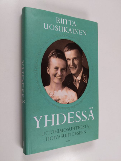 Riitta Uosukainen : Yhdessä : intohimosuhteesta hoivasuhteeseen