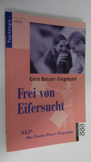 Cora Besser-Siegmund : Frei von Eifersucht : NLP - das Psycho-Power-Programm