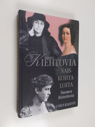Caius Kajanti : Kiehtovia naiskohtaloita Suomen historiasta