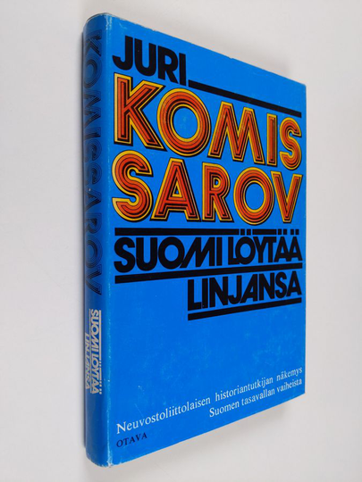 Juri Komissarov : Suomi löytää linjansa : neuvostoliittolaisen historiantutkijan näkemys Suomen tasavallan vaiheista
