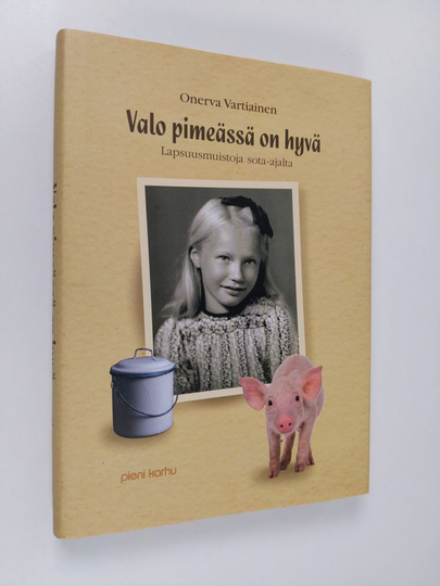 Onerva Vartiainen : Valo pimeässä on hyvä : lapsuusmuistoja sota-ajalta