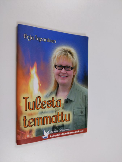Jukka Mäkinen : Erja Tapaninen : tulesta temmattu