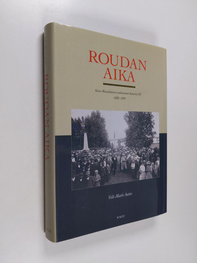 Veli-Matti Autio : Roudan aika : Savo-karjalaisen osakunnan historia 3 : 1888-1905
