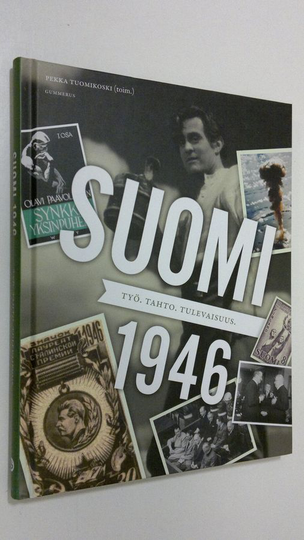 Pekka Tuomikoski : Suomi 1946 : työ, tahto, tulevaisuus