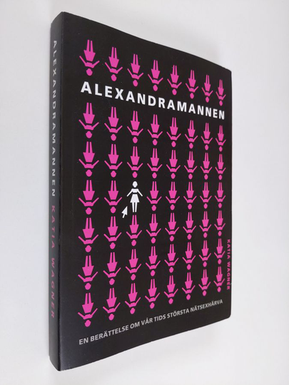 Katia Wagner : Alexandramannen : en berättelse om vår tids största nätsexhärva
