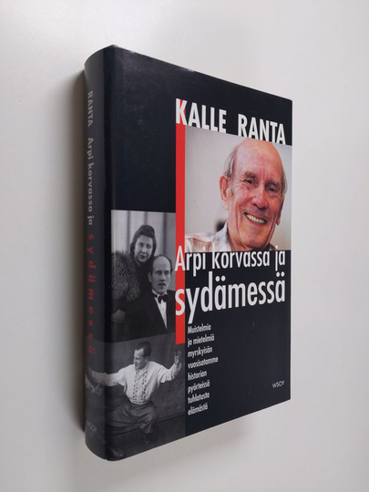 Kalle Ranta : Arpi korvassa ja sydämessä : muistelmia ja mietelmiä myrskyisän vuosisatamme historian pyörteissä tuhlatusta elämästä