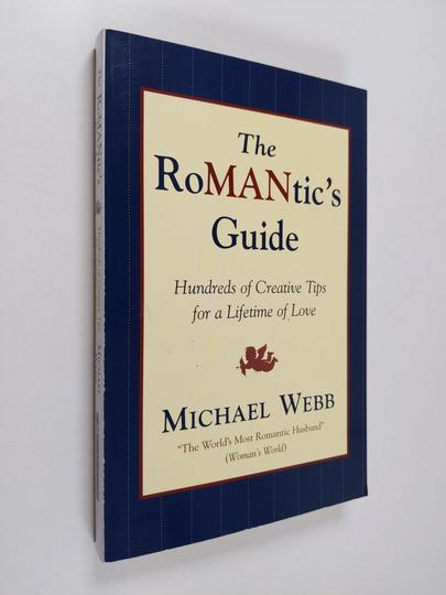 Michael Webb : The Romantic's Guide - Hundreds of Creative Tips for a Lifetime of Love