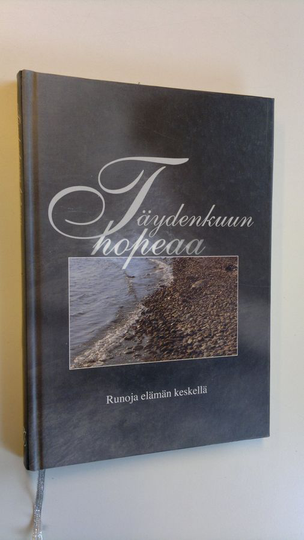 Katarina Yliruusi (toim.) : Täydenkuun hopeaa : runoja elämän keskellä