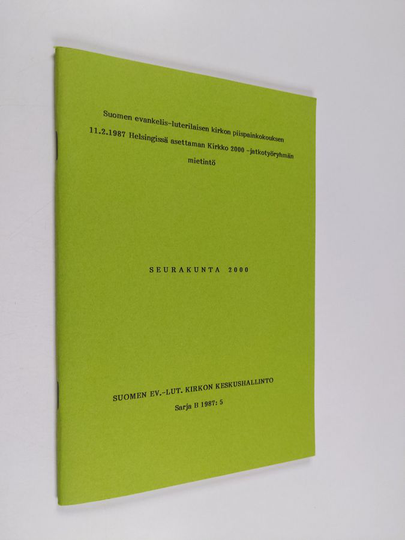 Seurakunta 2000 : Suomen evankelis-luterilaisen kirkon piispainkokouksen 11.2.1987 Helsingissä asettaman Kirkko 2000 -jatkotyöryhmän mietintö