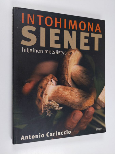 Antonio Carluccio : Intohimona sienet : hiljainen metsästys